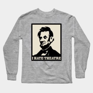 The Lincoln - I hate theatre Long Sleeve T-Shirt